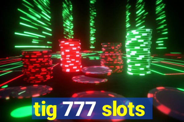 tig 777 slots